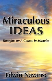 Miraculous Ideas : Thoughts on a Course in Miracles cover image cdn