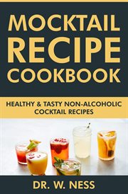 Mocktail Recipe Cookbook : Healthy & Tasty Non-Alcoholic Cocktail Recipes cover image cdn