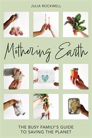 Mothering Earth : The Busy Family's Guide to Saving the Planet cover image cdn
