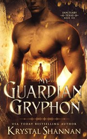 My Guardian Gryphon : Sanctuary, Texas cover image cdn