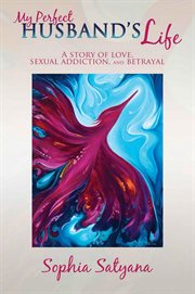 My Perfect Husband's Life : A Story of Love, Sexual Addiction, and Betrayal cover image cdn