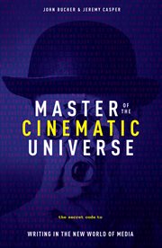 Master of the Cinematic Universe : The Secret Code to Writing In The New World of Media cover image cdn
