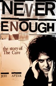 Never Enough : The Story of the Cure cover image cdn