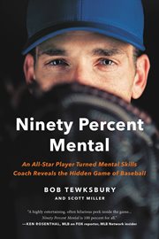 Ninety Percent Mental : An All-Star Player Turned Mental Skills Coach Reveals the Hidden Game of Baseball cover image cdn