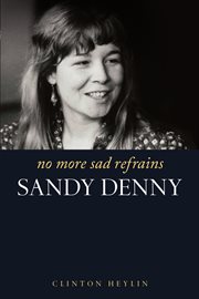 No More Sad Refrains : The Life and Times of Sandy Denny cover image cdn