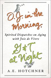 O. J. in the Morning, G&T at Night : Spirited Dispatches on Aging with Joie de Vivre cover image cdn