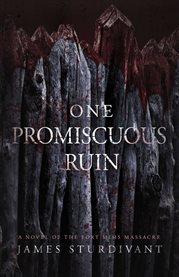 One Promiscuous Ruin : A Novel of the Fort Mims Massacre cover image cdn