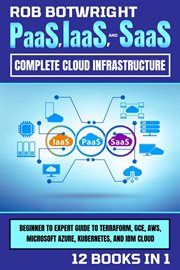 Paas, Iaas, and SAAS : Beginner To Expert Guide To Terraform, GCE, AWS, Microsoft Azure, Kubernetes, And IBM Cloud cover image cdn