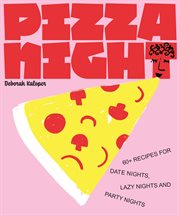 Pizza Night : 60+ recipes for date nights, lazy nights and party nights cover image cdn