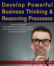 Powerful business thinking. How To Choose The Perfect Thinking Styles To Think Smarter,Better,Clearer For Any Situation! cover image cdn