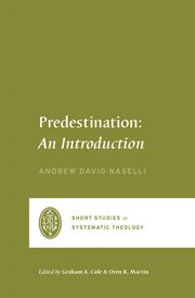 Predestination : An Introduction. Short Studies in Systematic Theology cover image cdn