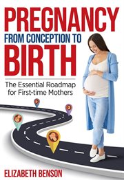Pregnancy From Conception to Birth : The Essential Roadmap for First-time Mothers cover image cdn