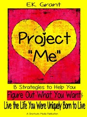 Project "me". 8 Strategies to Help You Figure Out What You Want & Live the Life You Were Uniquely Born to Live cover image cdn