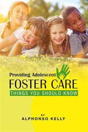 Providing Adolescent Foster Care : Things You Should Know cover image cdn