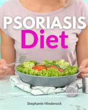 Psoriasis Diet : A Beginner's Step-by-Step Guide for Women on Managing Psoriasis, With Curated Recipes and a Meal Pla cover image cdn