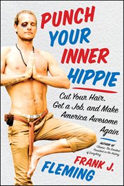Punch Your Inner Hippie : Cut Your Hair, Get a Job, and Make America Awesome Again cover image cdn