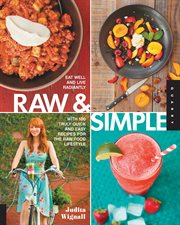 Raw & Simple : Eat Well and Live Radiantly with 100 Truly Quick and Easy Recipes for the Raw Food Lifestyle cover image cdn
