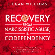 Recovery From Narcissistic Abuse & Codependency : Break Free From A Narcissists Dark Psychology, Gaslighting & Manipulation Even As A Codependent Empa cover image cdn