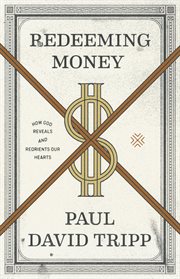Redeeming Money : How God Reveals and Reorients Our Hearts cover image cdn