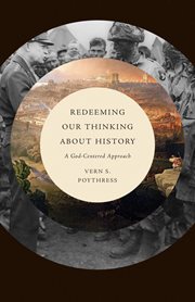 Redeeming Our Thinking about History : A God-Centered Approach cover image cdn