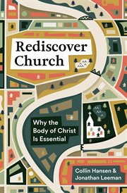 Rediscover Church : Why the Body of Christ Is Essential cover image cdn