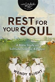 Rest for Your Soul : A Bible Study on Solitude, Silence, and Prayer. InScribed Collection cover image cdn