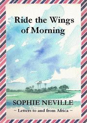 Ride the Wings of Morning : Letters to and From Africa cover image cdn