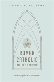 Roman Catholic Theology and Practice : An Evangelical Assessment cover image cdn