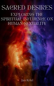 Sacred Desires, Exploring the Spiritual Influence on Human Sexuality cover image cdn