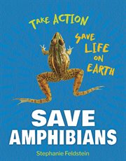 Save Amphibians : Take Action: Save Life on Earth cover image cdn