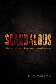 Scandalous : The Cross and Resurrection of Jesus cover image cdn