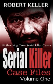 Serial Killer Case Files Volume 1 : Serial Killer Case Files cover image cdn