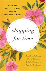 Shopping for Time : How to Do It All and NOT Be Overwhelmed cover image cdn