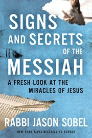 Signs and Secrets of the Messiah : A Fresh Look at the Miracles of Jesus cover image cdn