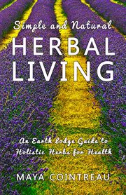 Simple and Natural Herbal Living : An Earth Lodge Guide to Holistic Herbs for Health cover image cdn