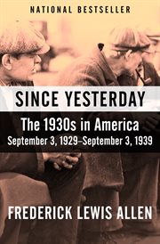 Since Yesterday : the 1930s in America, September 3, 1929--September 3, 1939 cover image cdn