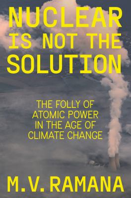 Nuclear is not the solution : the folly of atomic power in the age of climate change  cover image cdn