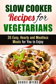 Slow Cooker Recipes for Vegetarians : 35 Easy, Hearty and Meatless Meals for You to Enjoy. Healthy Slow Cooking cover image cdn