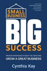 Small Business, Big Success : Proven Strategies to Beat the Odds and Grow a Great Business cover image cdn