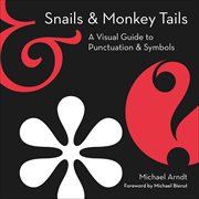 Snails & Monkey Tails : A Visual Guide to Punctuation & Symbols cover image cdn