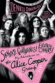 Snakes! Guillotines! Electric Chairs! My Adventures in the Alice Cooper Band cover image cdn