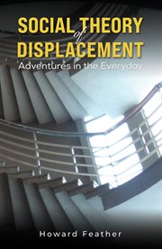 Social Theory of Displacement : Adventures in the Everyday cover image cdn