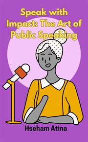 Speak With Impact : The Art of Public Speaking cover image cdn