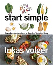 Start Simple : Eleven Everyday Ingredients for Countless Weeknight Meals cover image cdn