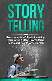 Storytelling : 3-in-1 Guide to Master Telling a Story, Writing Content, Story Structures & How to Be a Story Teller. Creative Writing cover image cdn