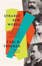 Strange New World : How Thinkers and Activists Redefined Identity and Sparked the Sexual Revolution cover image cdn