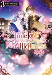 Stuck in a Time Loop : When All Else Fails, Be a Villainess Volume 3. Stuck in a Time Loop: When All Else Fails, Be a Villainess cover image cdn