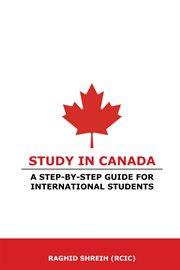 Study in Canada : A Step-By-Step Guide for International Students. A step-by-step guide for international students cover image cdn