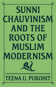 Sunni Chauvinism and the Roots of Muslim Modernism cover image cdn