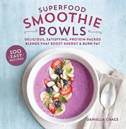 Superfood Smoothie Bowls : Delicious, Satisfying, Protein-Packed Blends that Boost Energy and Burn Fat cover image cdn